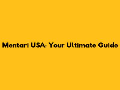 Mentari USA: Your Ultimate Guide