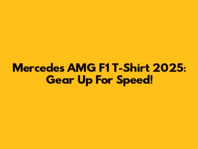 Mercedes AMG F1 T-Shirt 2025: Gear Up For Speed!