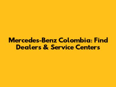Mercedes-Benz Colombia: Find Dealers & Service Centers