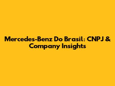 Mercedes-Benz Do Brasil: CNPJ & Company Insights