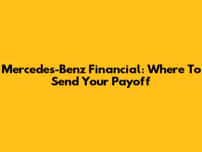 Mercedes-Benz Financial: Where To Send Your Payoff