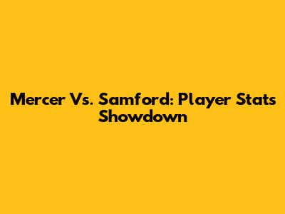 Mercer Vs. Samford: Player Stats Showdown