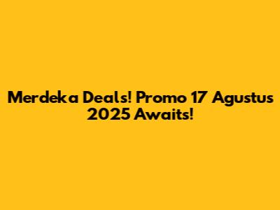 Merdeka Deals! Promo 17 Agustus 2025 Awaits!