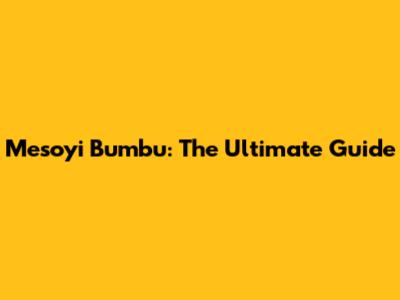 Mesoyi Bumbu: The Ultimate Guide