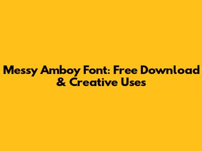 Messy Amboy Font: Free Download & Creative Uses