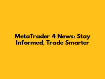 MetaTrader 4 News: Stay Informed, Trade Smarter