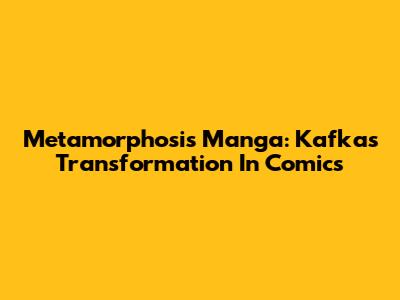 Metamorphosis Manga: Kafka's Transformation In Comics
