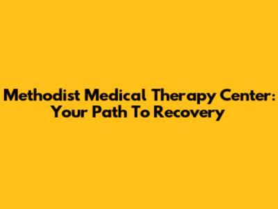 Methodist Medical Therapy Center: Your Path To Recovery