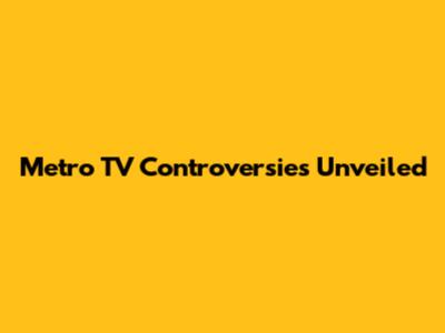 Metro TV Controversies Unveiled