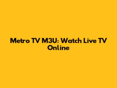 Metro TV M3U: Watch Live TV Online