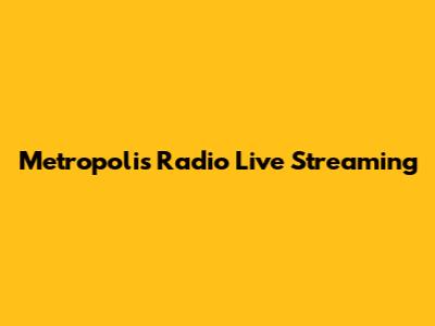 Metropolis Radio Live Streaming