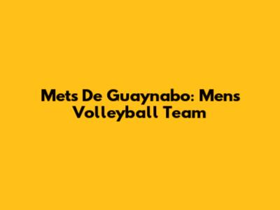 Mets De Guaynabo: Men's Volleyball Team