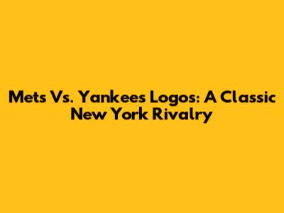 Mets Vs. Yankees Logos: A Classic New York Rivalry