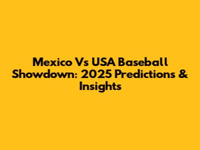 Mexico Vs USA Baseball Showdown: 2025 Predictions & Insights