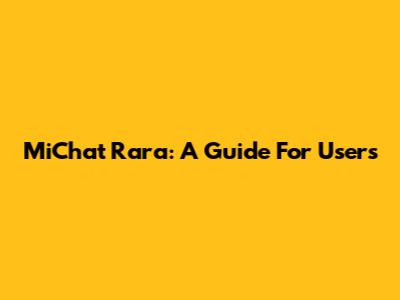 MiChat Rara: A Guide For Users