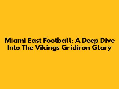 Miami East Football: A Deep Dive Into The Vikings' Gridiron Glory