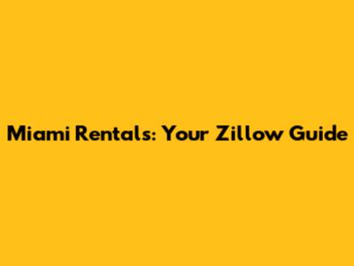 Miami Rentals: Your Zillow Guide