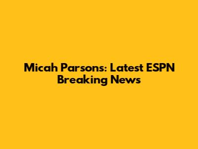 Micah Parsons: Latest ESPN Breaking News