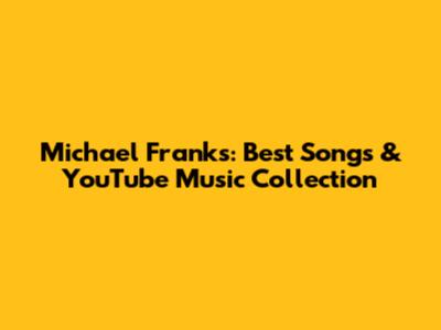 Michael Franks: Best Songs & YouTube Music Collection
