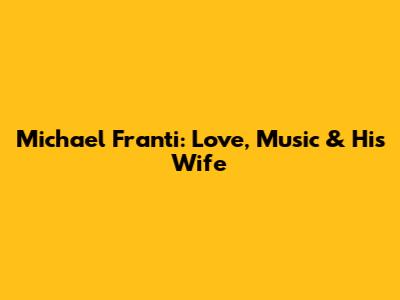Michael Franti: Love, Music & His Wife