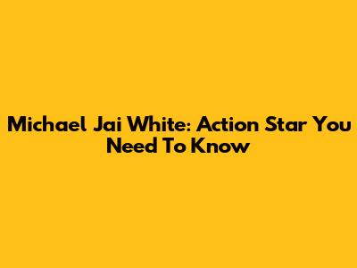 Michael Jai White: Action Star You Need To Know