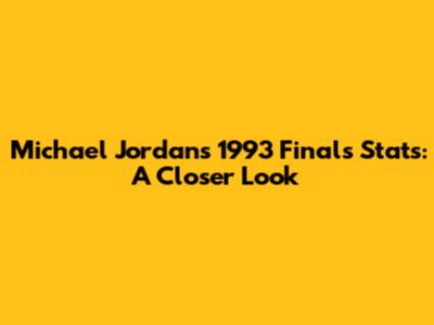 Michael Jordan's 1993 Finals Stats: A Closer Look