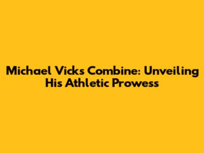 Michael Vick's Combine: Unveiling His Athletic Prowess