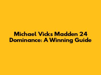 Michael Vick's Madden 24 Dominance: A Winning Guide