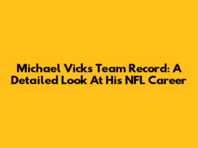 Michael Vick's Team Record: A Detailed Look At His NFL Career