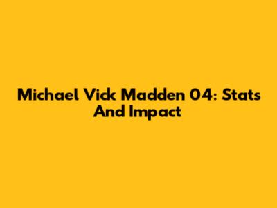 Michael Vick Madden 04: Stats And Impact