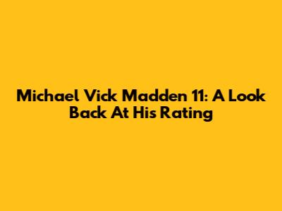 Michael Vick Madden 11: A Look Back At His Rating