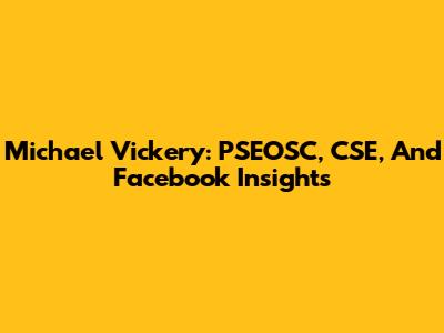 Michael Vickery: PSEOSC, CSE, And Facebook Insights