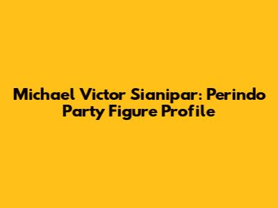Michael Victor Sianipar: Perindo Party Figure Profile