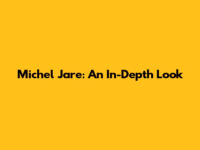 Michel Jare: An In-Depth Look