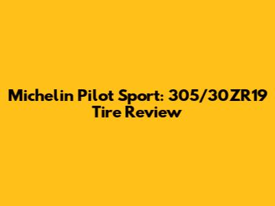 Michelin Pilot Sport: 305/30ZR19 Tire Review