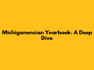 Michiganensian Yearbook: A Deep Dive