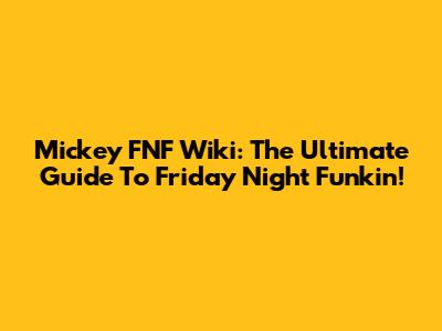 Mickey FNF Wiki: The Ultimate Guide To Friday Night Funkin'!