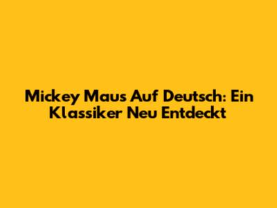 Mickey Maus Auf Deutsch: Ein Klassiker Neu Entdeckt