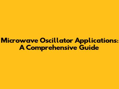 Microwave Oscillator Applications: A Comprehensive Guide