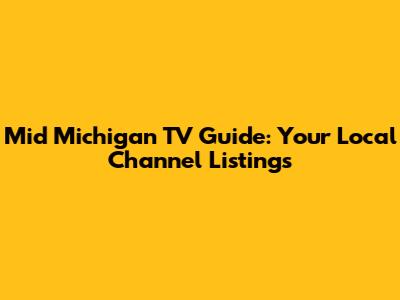 Mid Michigan TV Guide: Your Local Channel Listings