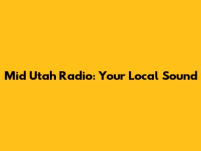Mid Utah Radio: Your Local Sound