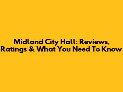 Midland City Hall: Reviews, Ratings & What You Need To Know