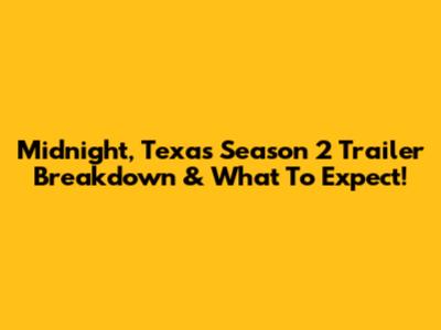 Midnight, Texas Season 2 Trailer Breakdown & What To Expect!