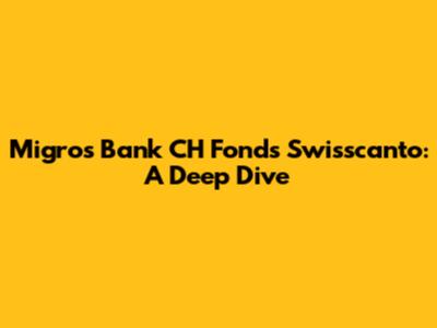 Migros Bank CH Fonds Swisscanto: A Deep Dive