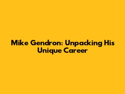 Mike Gendron: Unpacking His Unique Career