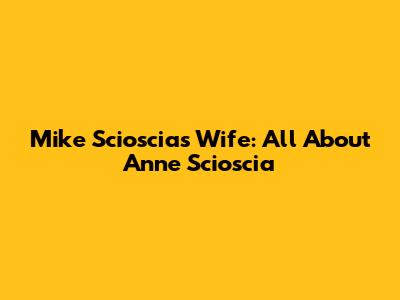 Mike Scioscia's Wife: All About Anne Scioscia