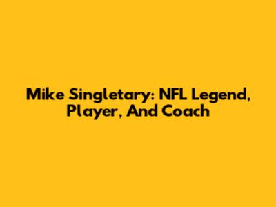 Mike Singletary: NFL Legend, Player, And Coach