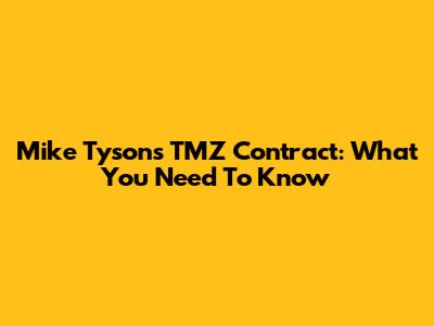 Mike Tyson's TMZ Contract: What You Need To Know