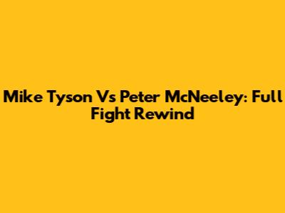 Mike Tyson Vs Peter McNeeley: Full Fight Rewind