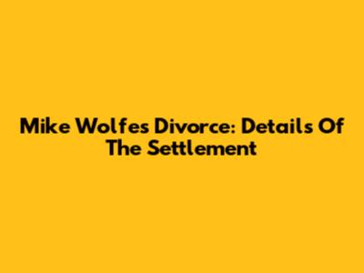 Mike Wolfe's Divorce: Details Of The Settlement